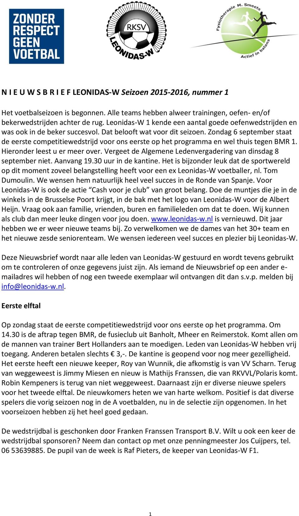 Zondag 6 september staat de eerste competitiewedstrijd voor ons eerste op het programma en wel thuis tegen BMR 1. Hieronder leest u er meer over.