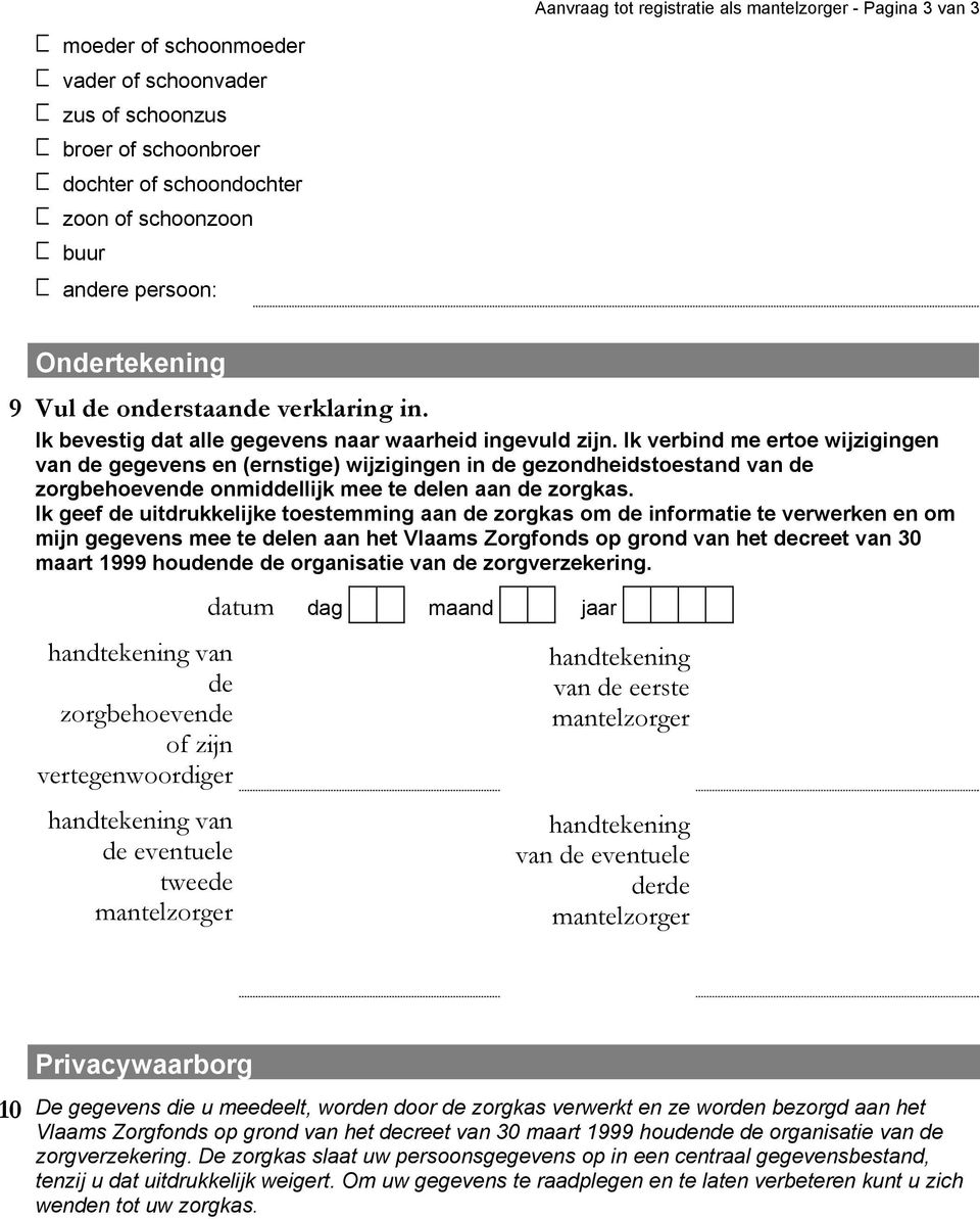 Ik verbind me ertoe wijzigingen van de gegevens en (ernstige) wijzigingen in de gezondheidstoestand van de zorgbehoevende onmiddellijk mee te delen aan de zorgkas.