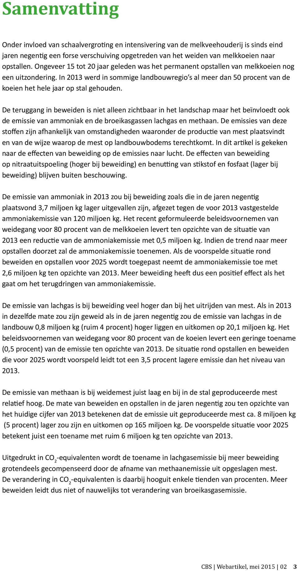 In 2013 werd in sommige landbouwregio s al meer dan 50 procent van de koeien het hele jaar op stal gehouden.