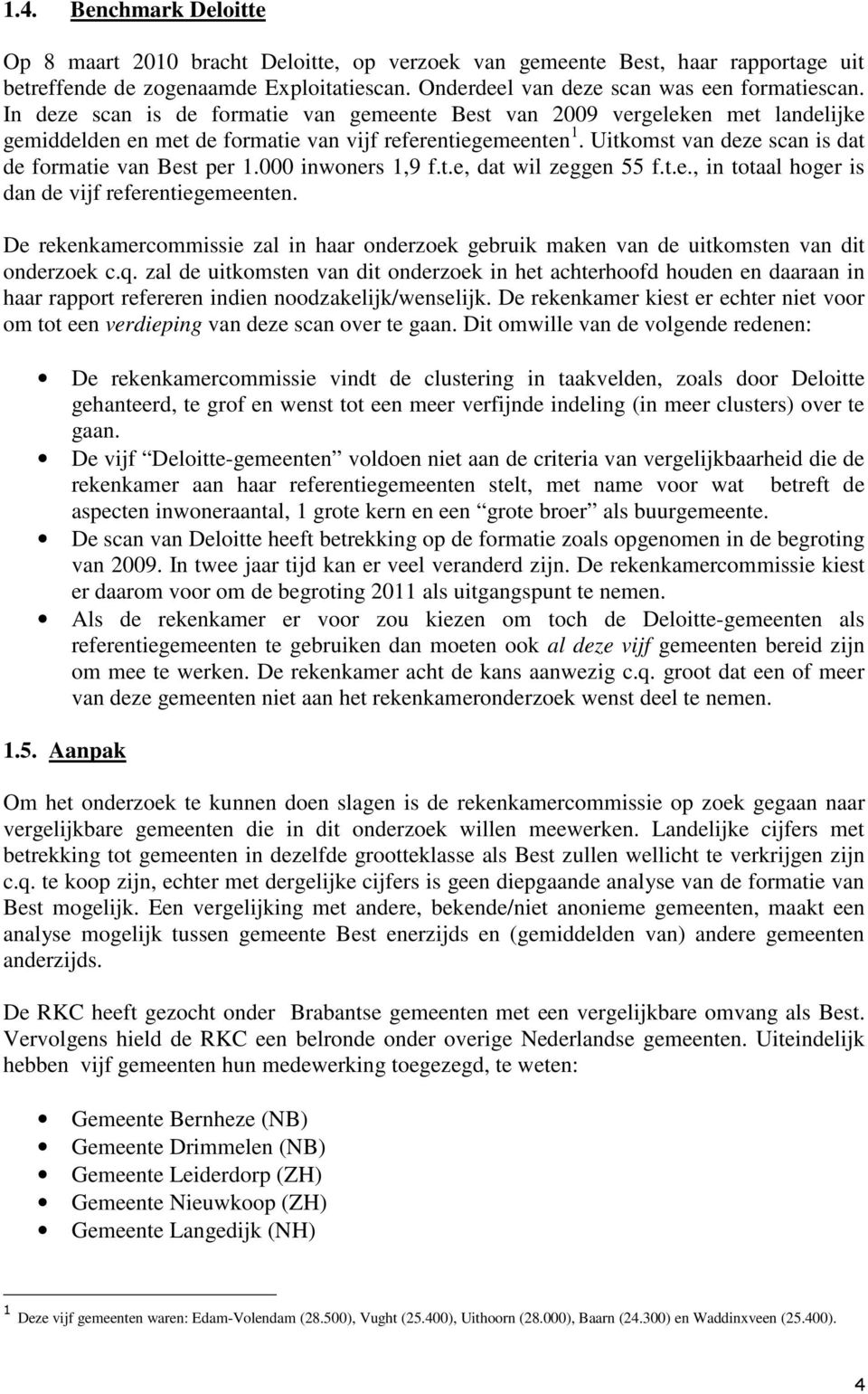 Uitkomst van deze scan is dat de formatie van Best per 1.000 inwoners 1,9 f.t.e, dat wil zeggen 55 f.t.e., in totaal hoger is dan de vijf referentiegemeenten.