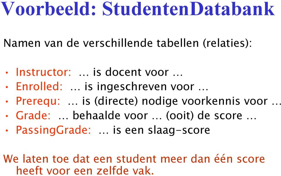 nodige voorkennis voor Grade: behaalde voor (ooit) de score PassingGrade: is een