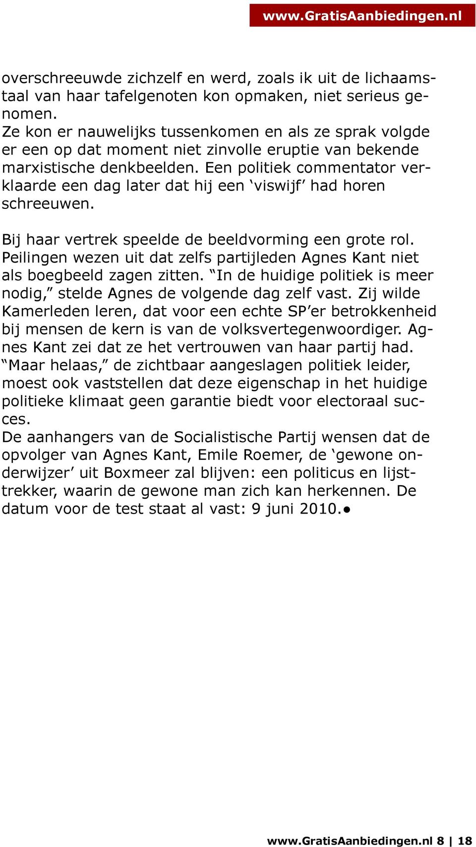 Een politiek commentator verklaarde een dag later dat hij een viswijf had horen schreeuwen. Bij haar vertrek speelde de beeldvorming een grote rol.