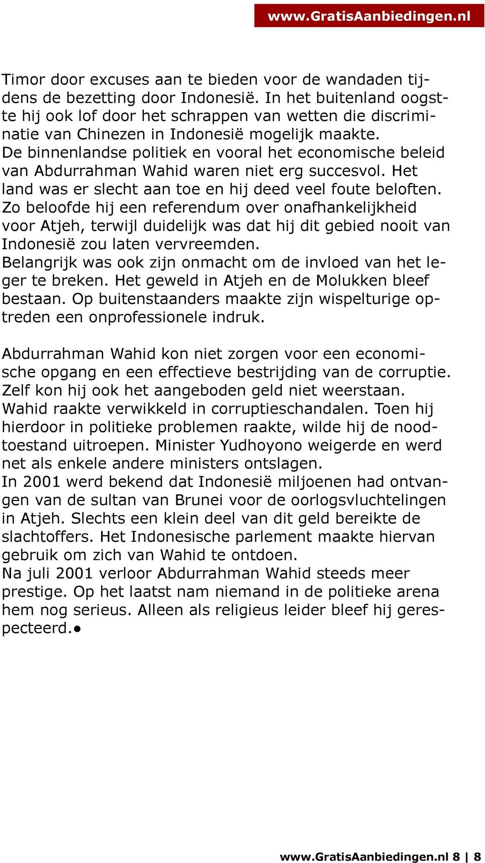 De binnenlandse politiek en vooral het economische beleid van Abdurrahman Wahid waren niet erg succesvol. Het land was er slecht aan toe en hij deed veel foute beloften.
