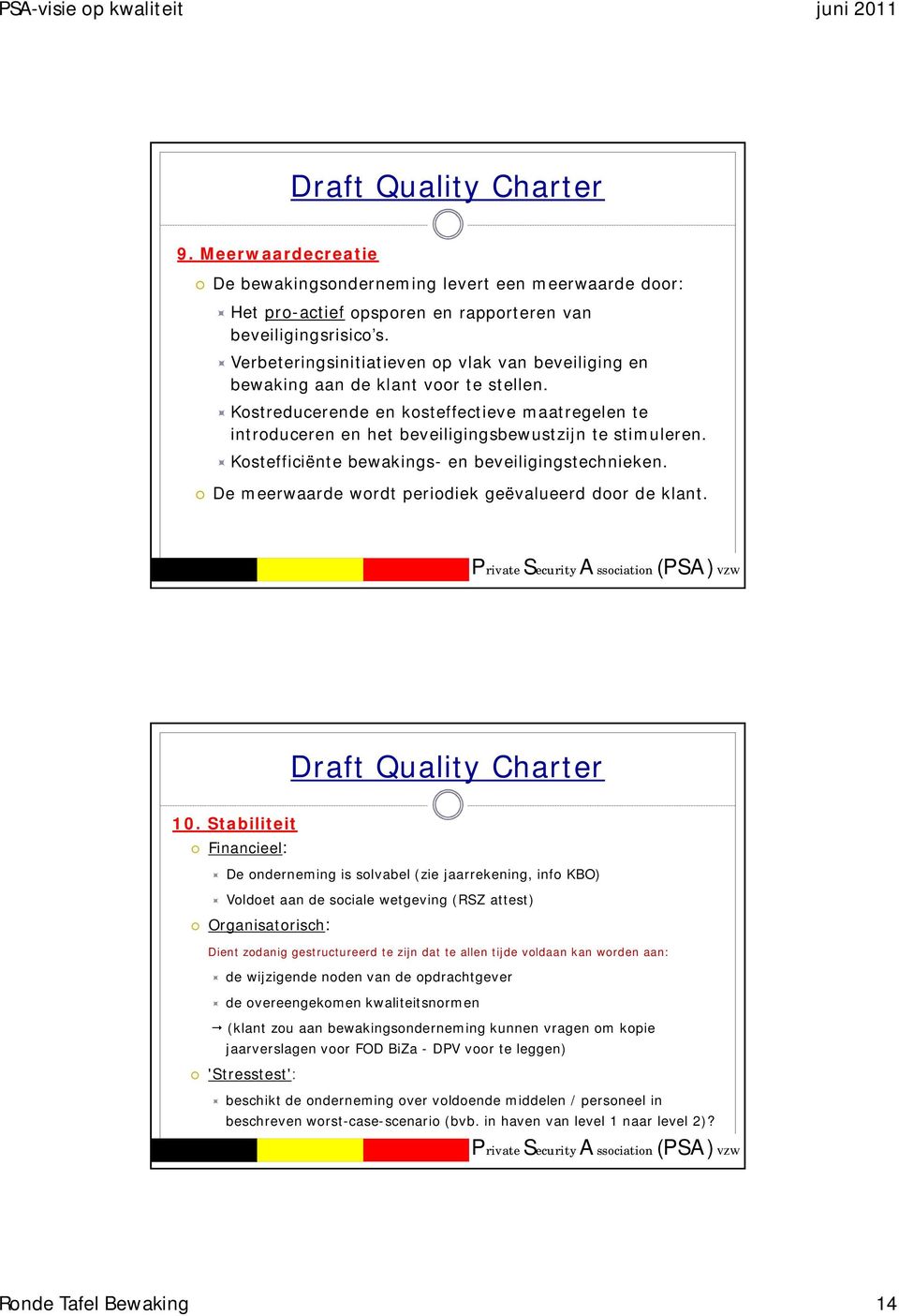 Kostefficiënte bewakings- en beveiligingstechnieken. De meerwaarde wordt periodiek geëvalueerd door de klant. 10.