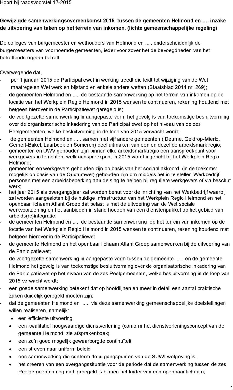 .. onderscheidenlijk de burgemeesters van voornoemde gemeenten, ieder voor zover het de bevoegdheden van het betreffende orgaan betreft.