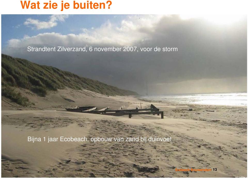 2007, voor de storm Bijna 1 jaar