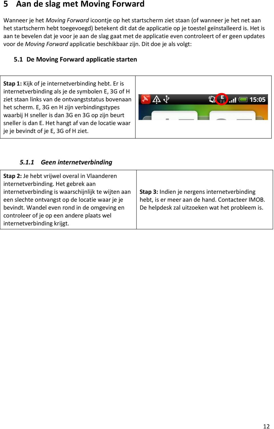 Dit doe je als volgt: 5.1 De Moving Forward applicatie starten Stap 1: Kijk of je internetverbinding hebt.