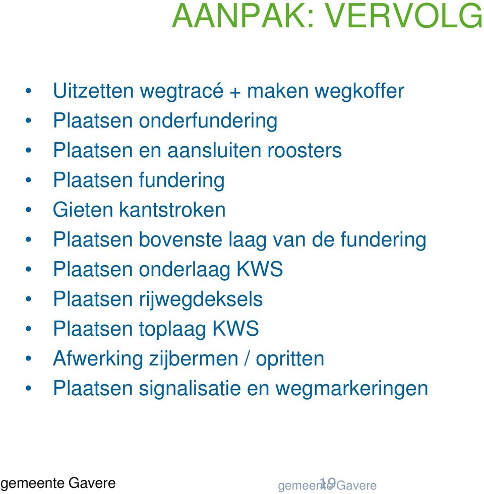 fundering Plaatsen onderlaag KWS Plaatsen rijwegdeksels Plaatsen toplaag KWS Afwerking