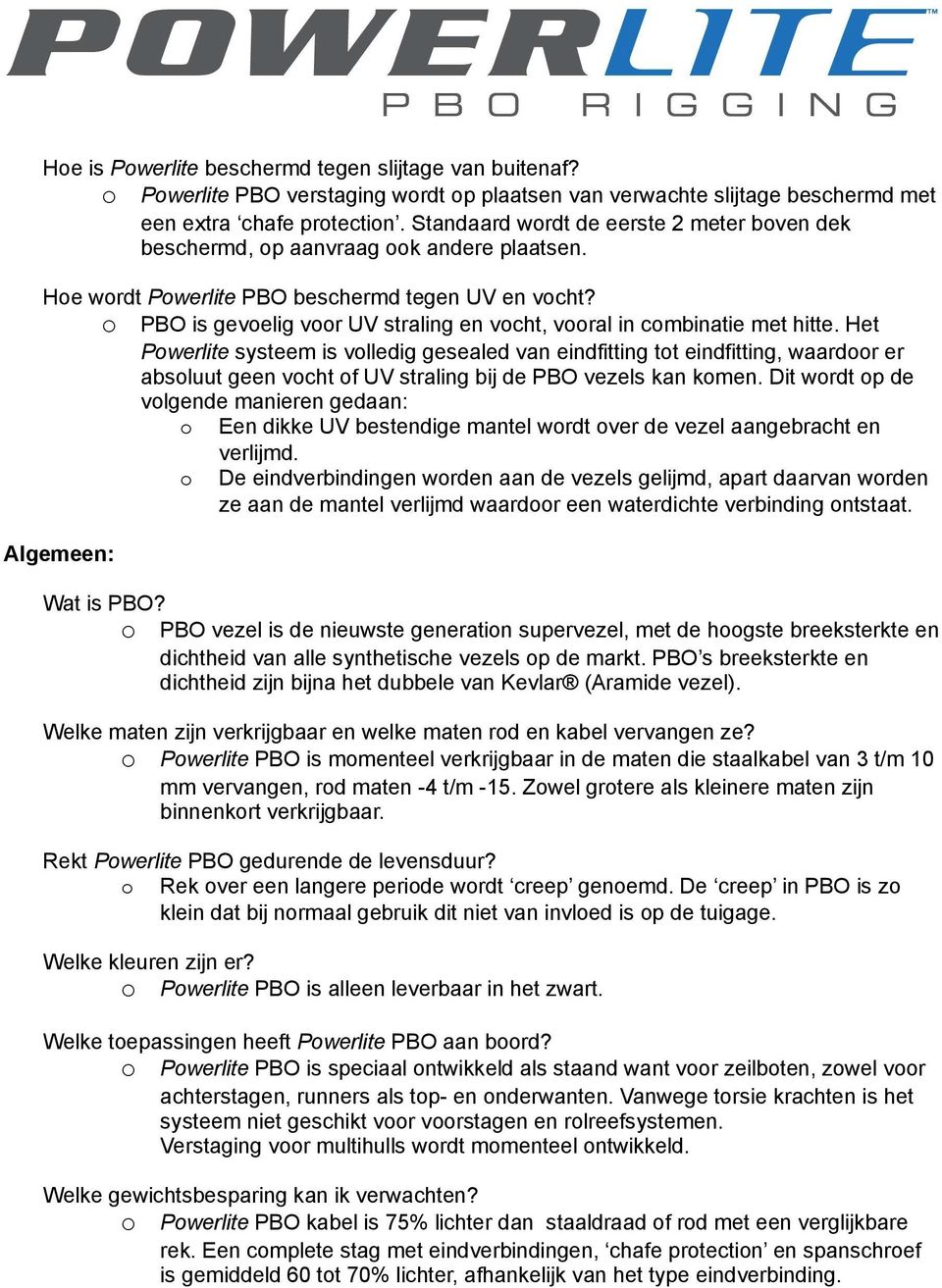 Het Pwerlite systeem is vlledig gesealed van eindfitting tt eindfitting, waardr er absluut geen vcht f UV straling bij de PBO vezels kan kmen.