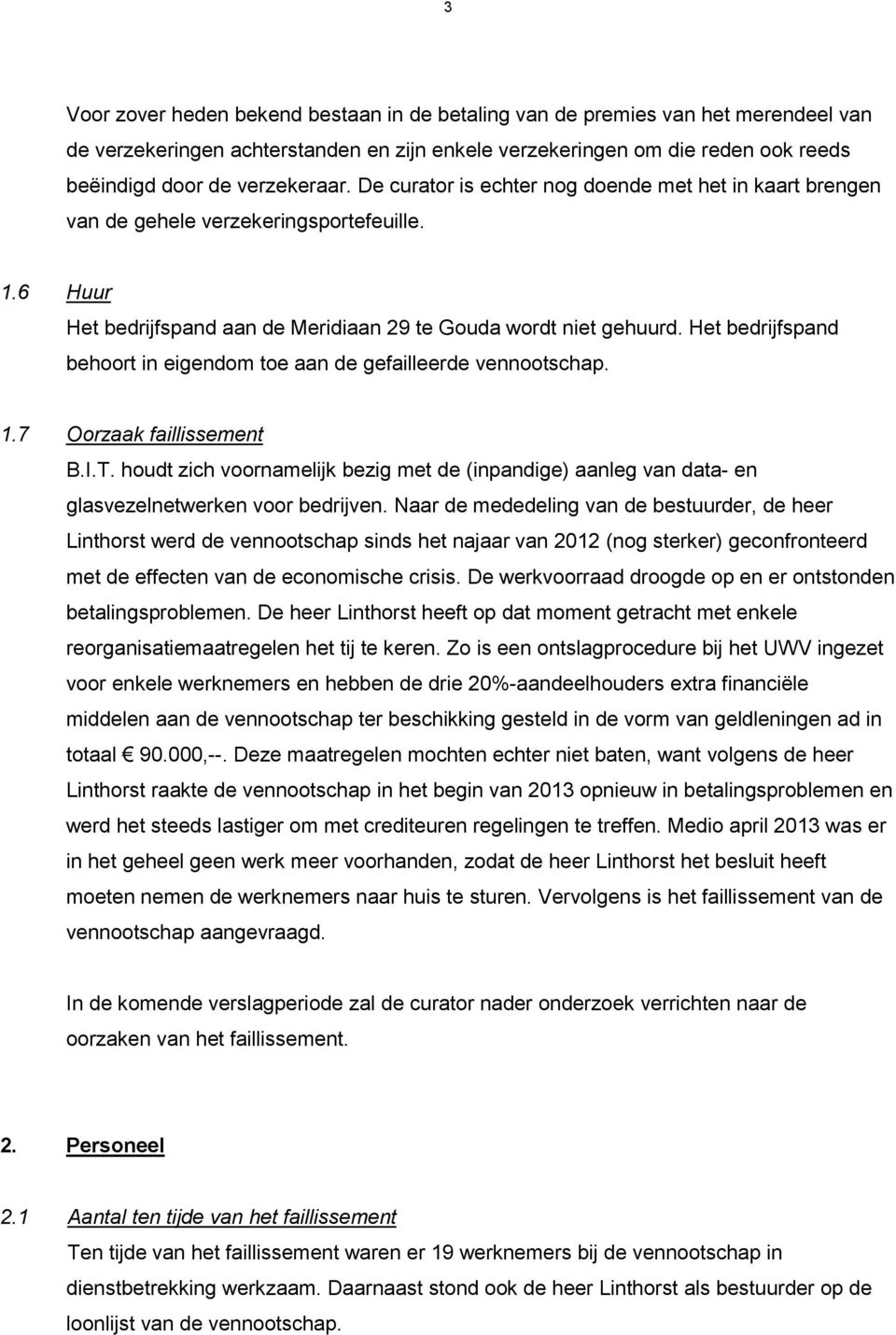 Het bedrijfspand behoort in eigendom toe aan de gefailleerde vennootschap. 1.7 Oorzaak faillissement B.I.T.