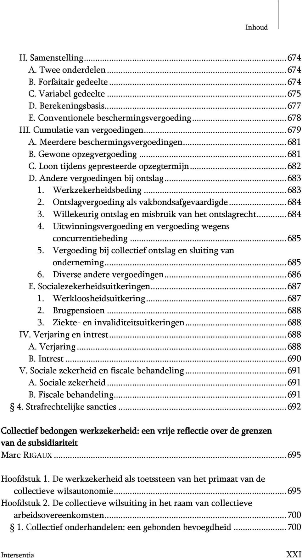 Werkzekerheidsbeding...683 2. Ontslagvergoeding als vakbondsafgevaardigde...684 3. Willekeurig ontslag en misbruik van het ontslagrecht...684 4.