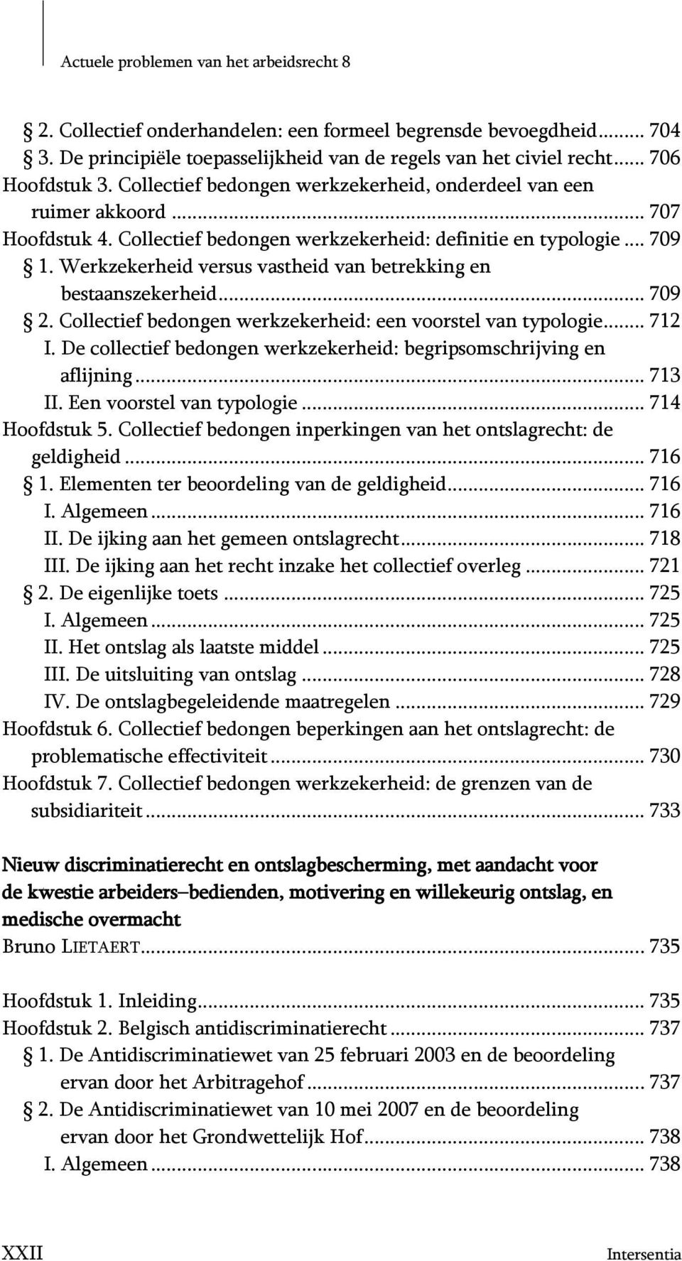 Werkzekerheid versus vastheid van betrekking en bestaanszekerheid... 709 2. Collectief bedongen werkzekerheid: een voorstel van typologie... 712 I.