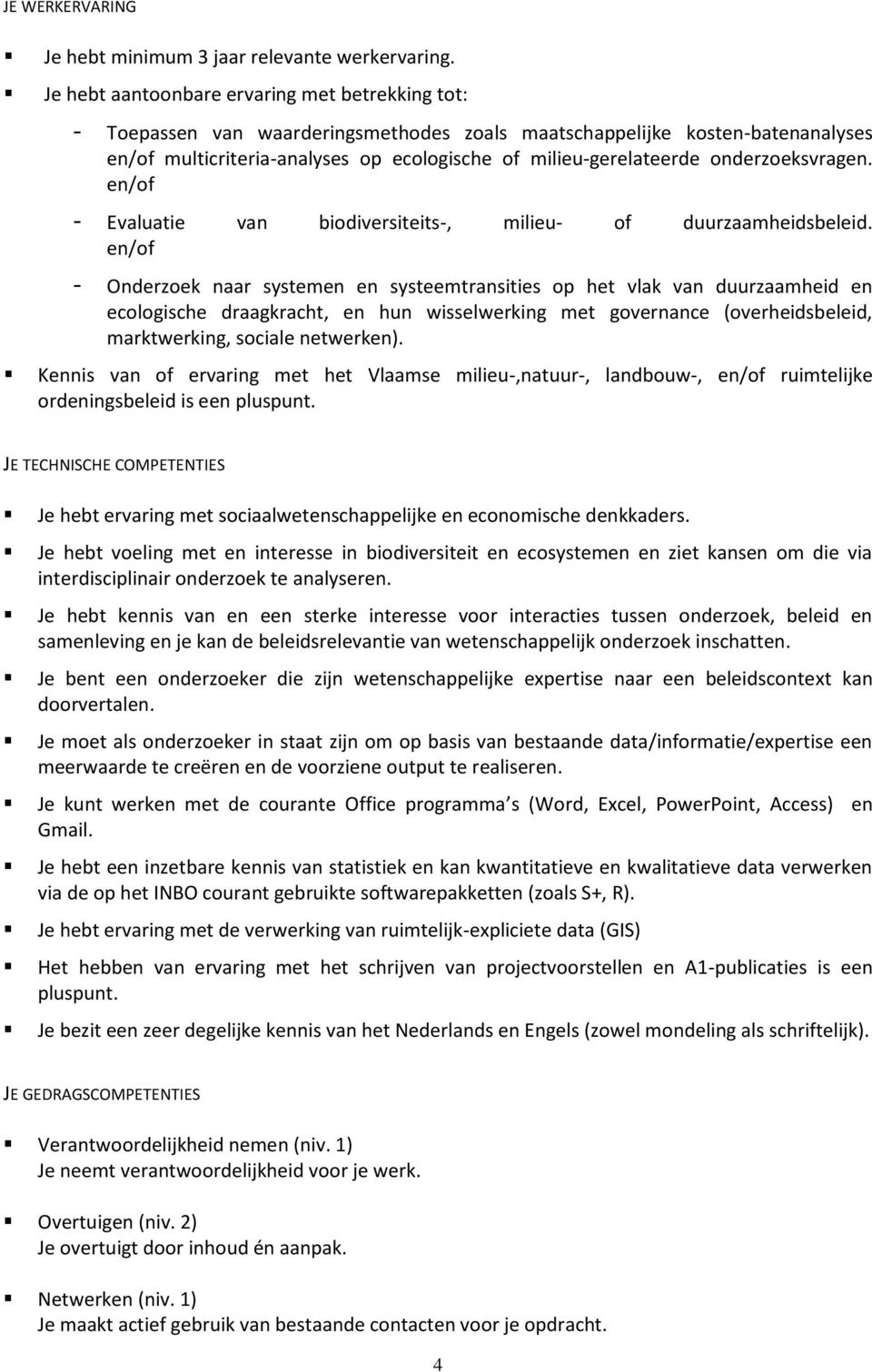 onderzoeksvragen. en/of - Evaluatie van biodiversiteits-, milieu- of duurzaamheidsbeleid.