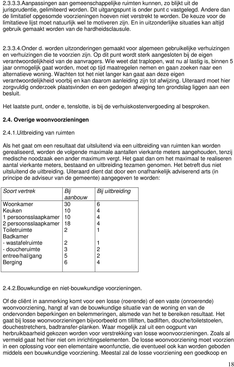 En in uitzonderlijke situaties kan altijd gebruik gemaakt worden van de hardheidsclausule. 2.3.3.4.Onder d.