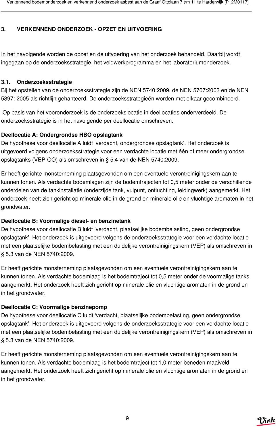 Daarbij wordt ingegaan op de onderzoeksstrategie, het veldwerkprogramma en het laboratoriumonderzoek. 3.