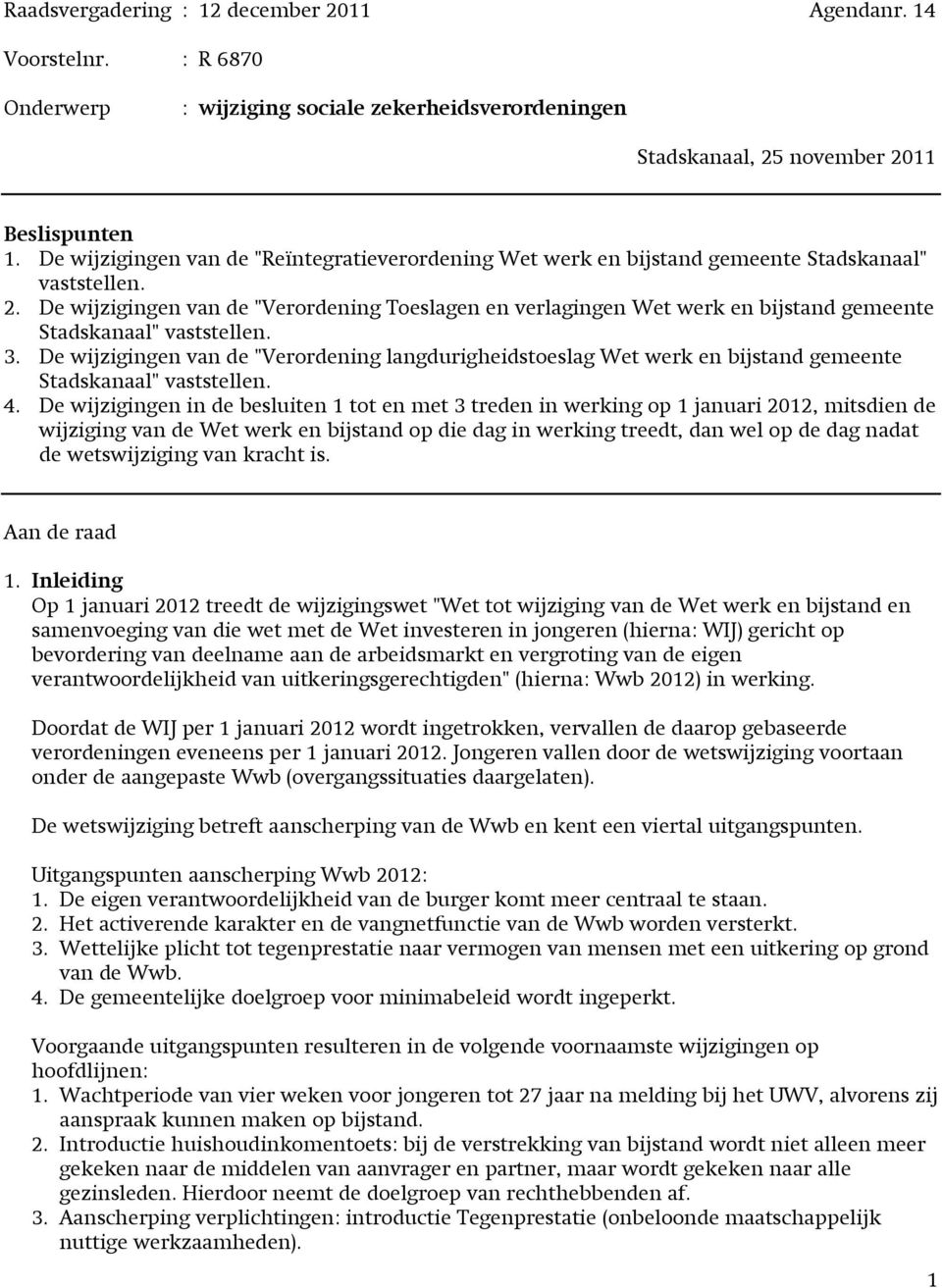 De wijzigingen van de "Verordening Toeslagen en verlagingen Wet werk en bijstand gemeente Stadskanaal" vaststellen. 3.