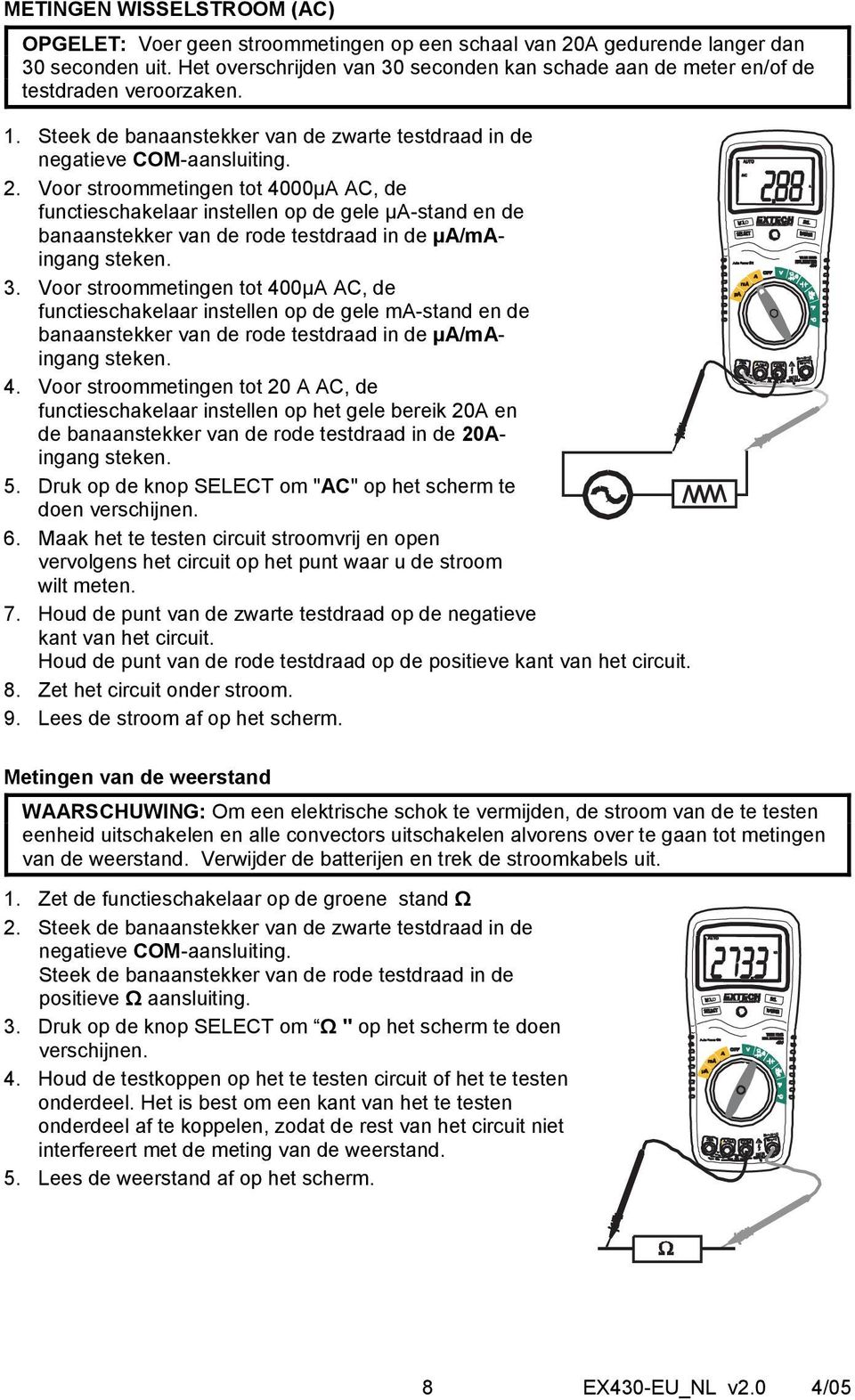 Voor stroommetingen tot 4000µA AC, de functieschakelaar instellen op de gele µa-stand en de banaanstekker van de rode testdraad in de µa/maingang steken. 3.