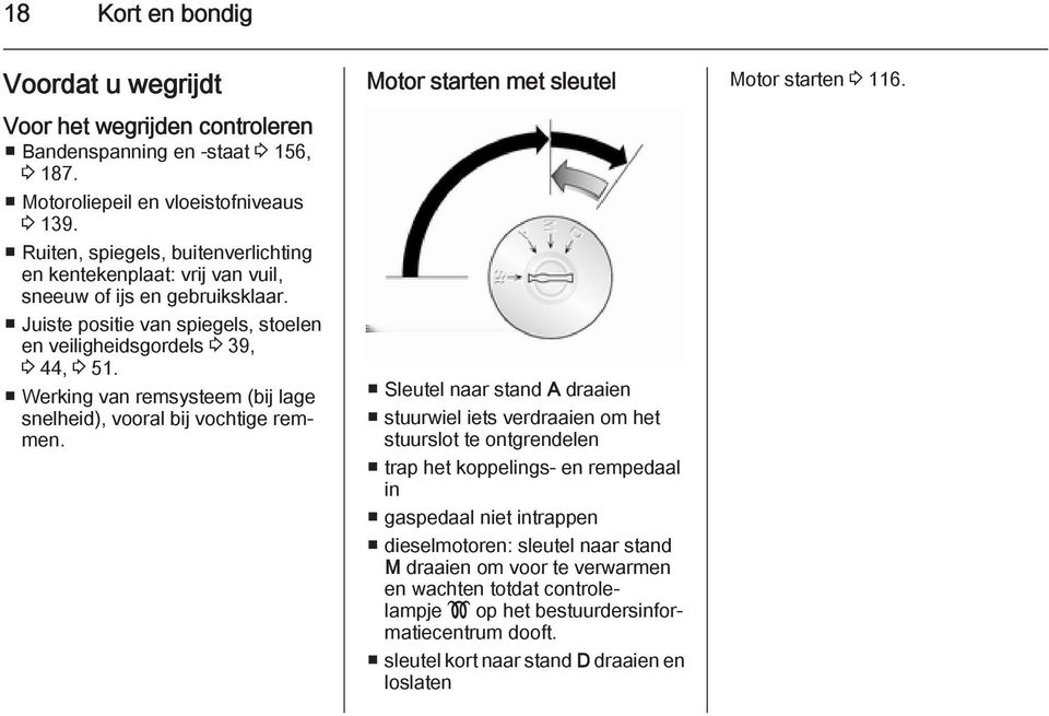 Werking van remsysteem (bij lage snelheid), vooral bij vochtige remmen.