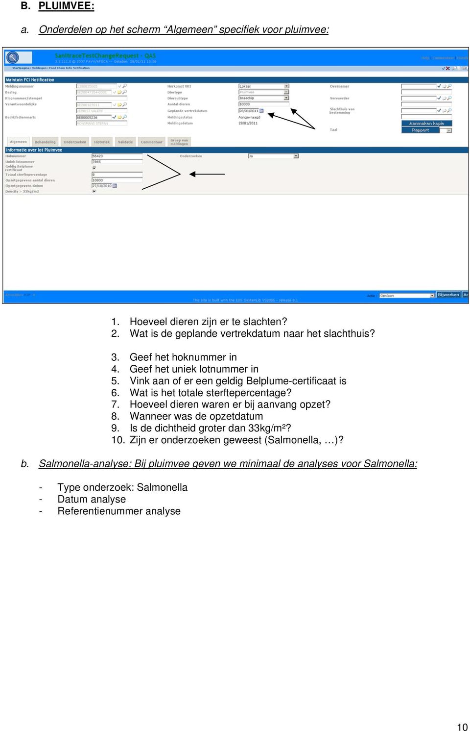 Vink aan of er een geldig Belplume-certificaat is 6. Wat is het totale sterftepercentage? 7. Hoeveel dieren waren er bij aanvang opzet? 8.