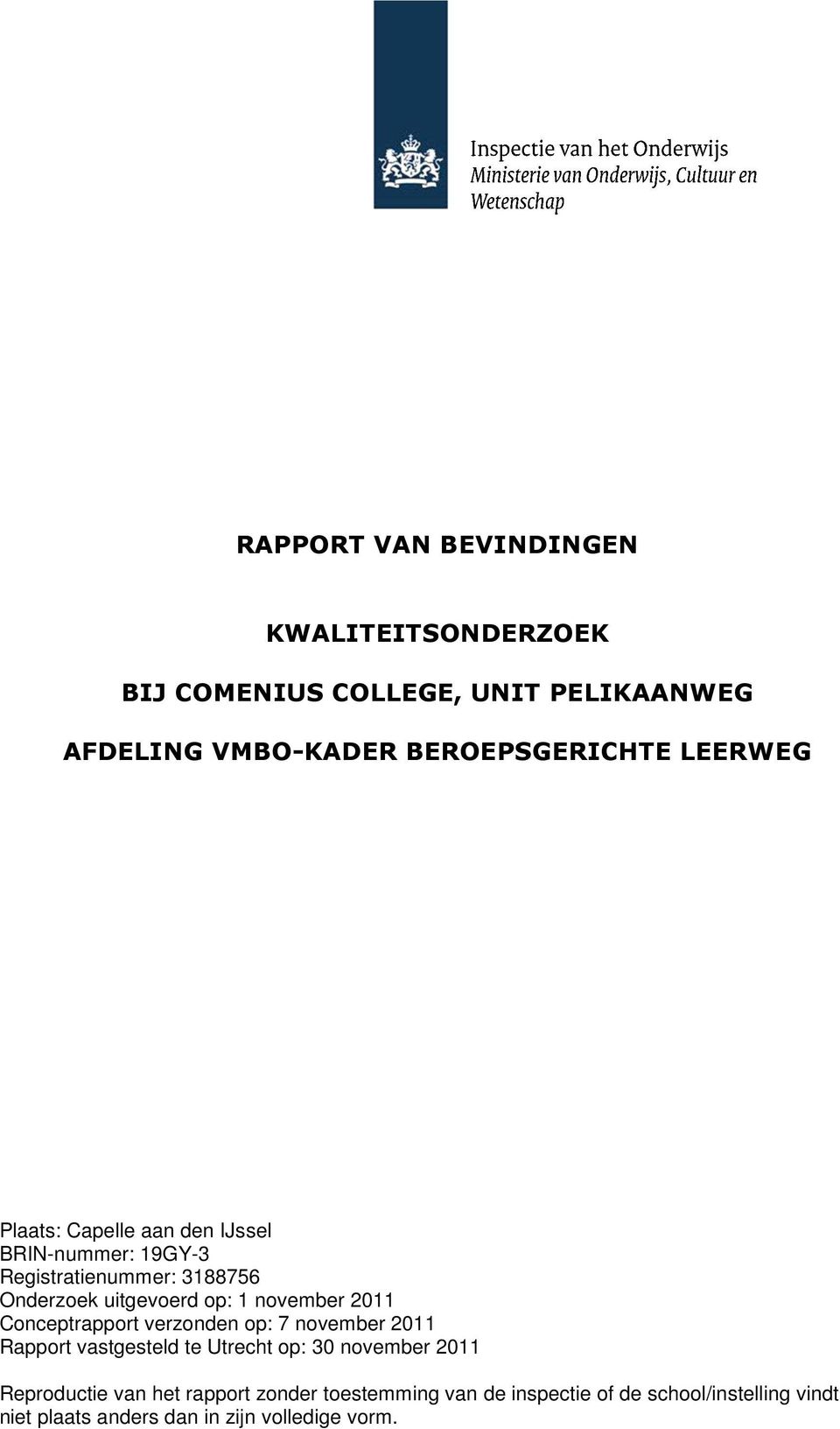 november 2011 Conceptrapport verzonden op: 7 november 2011 Rapport vastgesteld te Utrecht op: 30 november 2011