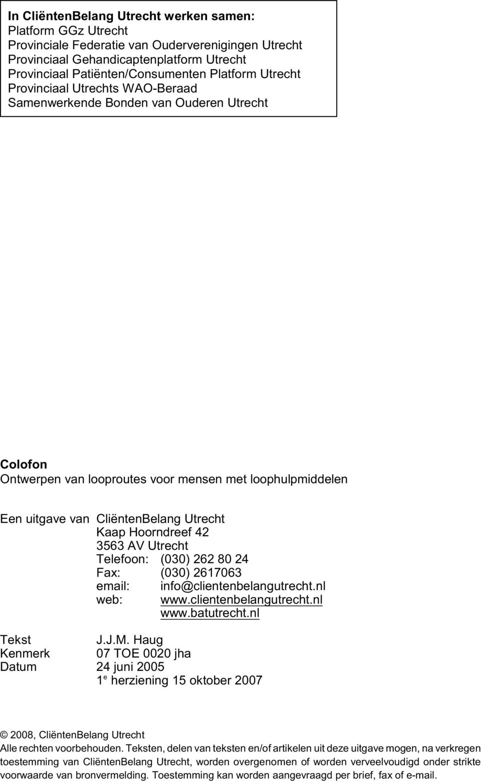 Hoorndreef 42 3563 AV Utrecht Telefoon: (030) 262 80 24 Fax: (030) 2617063 email: web: info@clientenbelangutrecht.nl www.clientenbelangutrecht.nl www.batutrecht.nl Tekst J.J.M.