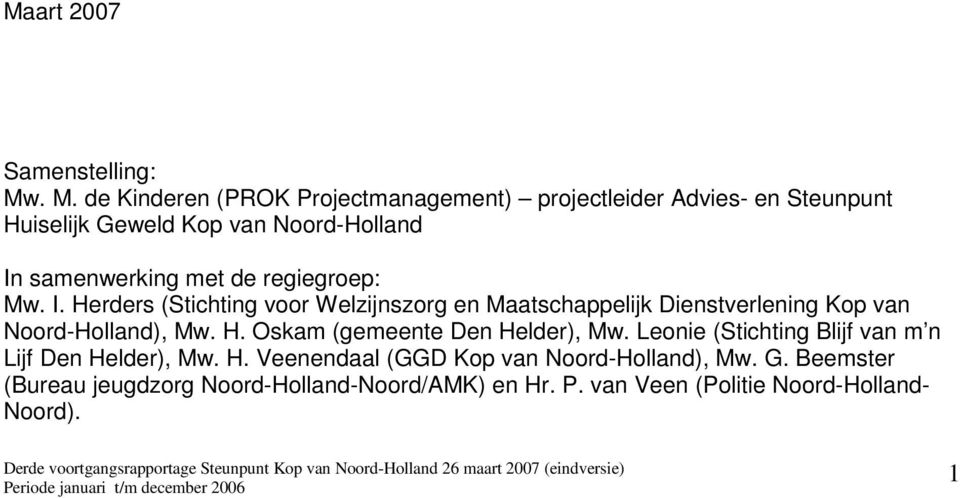 met de regiegroep: Mw. I. Herders (Stichting voor Welzijnszorg en Maatschappelijk Dienstverlening Kop van Noord-Holland), Mw. H. Oskam (gemeente Den Helder), Mw.