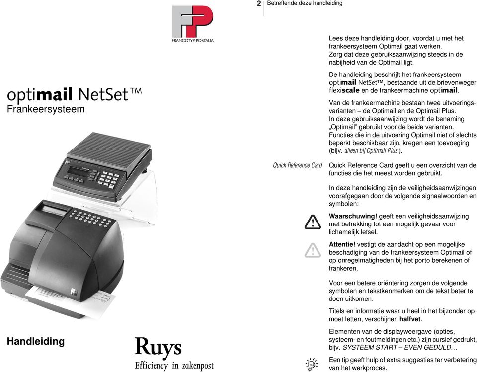 Van de frankeermachine bestaan twee uitvoeringsvarianten de Optimail en de Optimail Plus. In deze gebruiksaanwijzing wordt de benaming Optimail gebruikt voor de beide varianten.