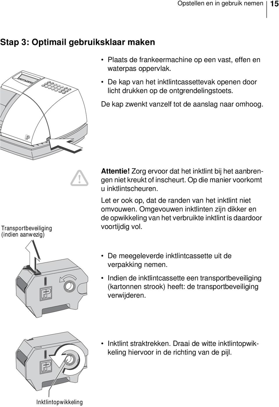 Zorg ervoor dat het inktlint bij het aanbrengen niet kreukt of inscheurt. Op die manier voorkomt u inktlintscheuren. Let er ook op, dat de randen van het inktlint niet omvouwen.