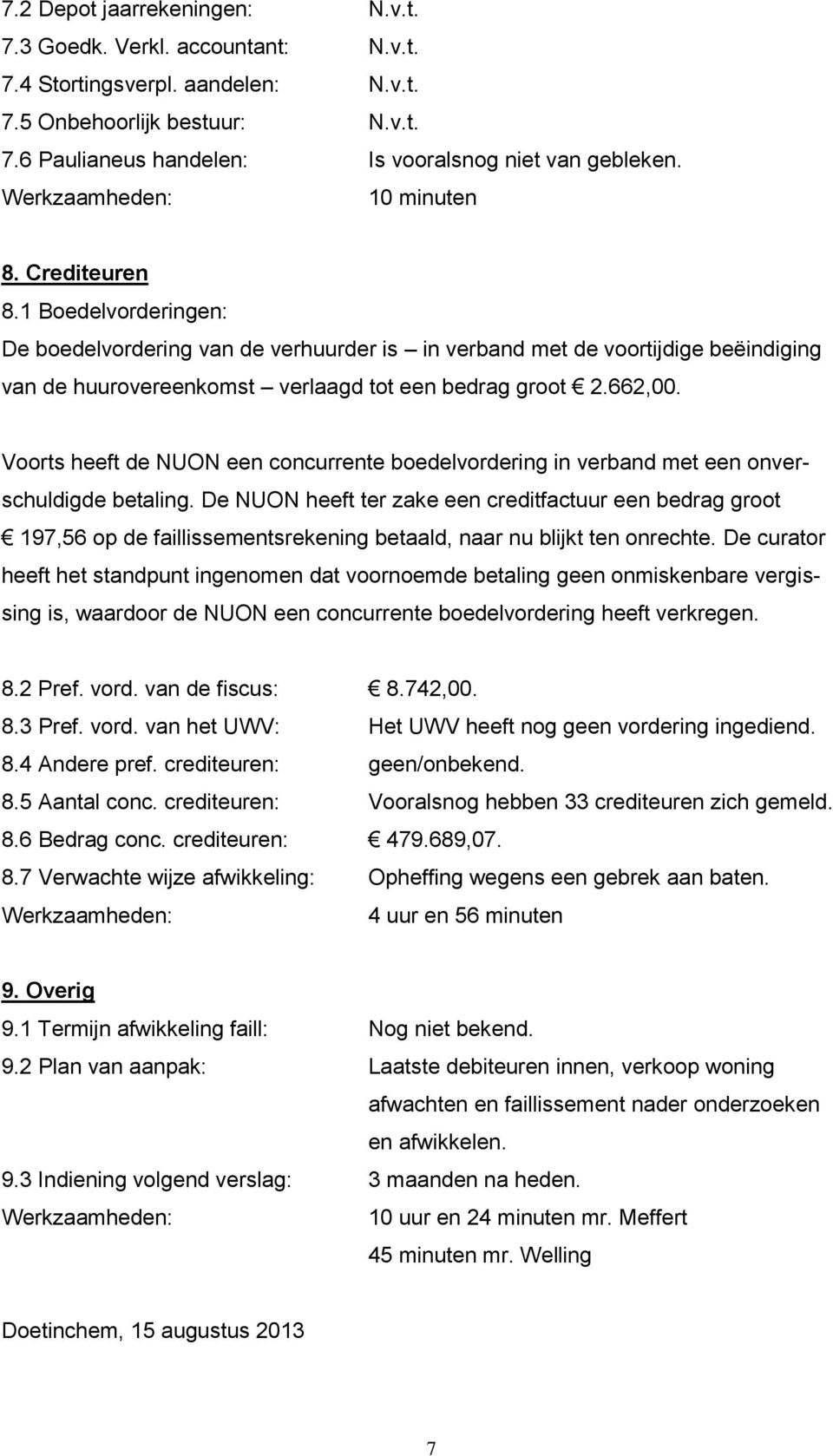 Voorts heeft de NUON een concurrente boedelvordering in verband met een onverschuldigde betaling.