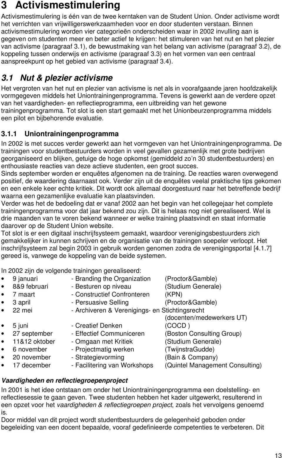 activisme (paragraaf 3.1), de bewustmaking van het belang van activisme (paragraaf 3.2), de koppeling tussen onderwijs en activisme (paragraaf 3.