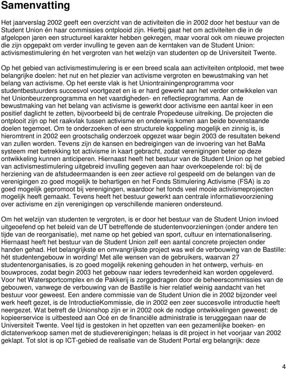 kerntaken van de Student Union: activismestimulering én het vergroten van het welzijn van studenten op de Universiteit Twente.