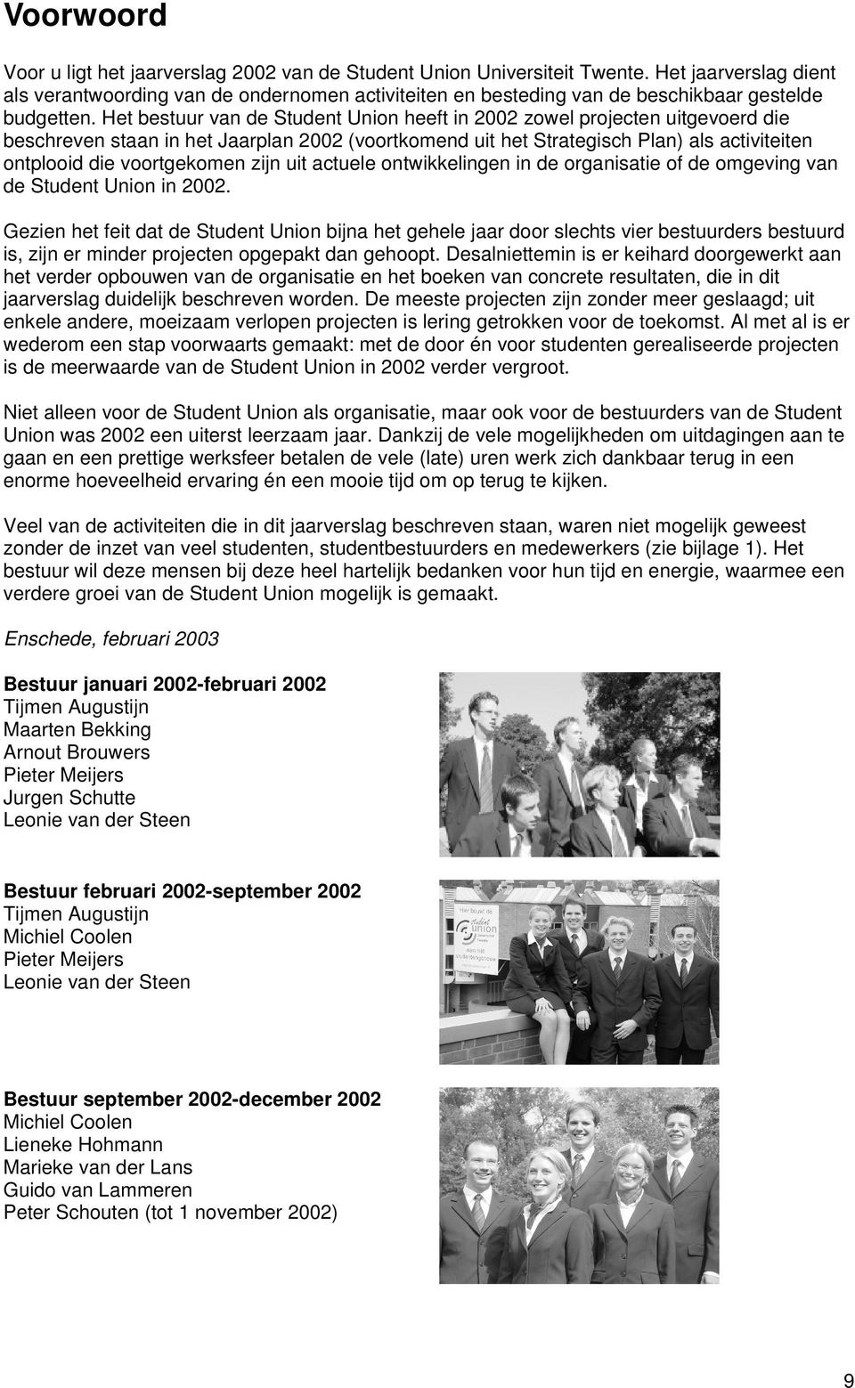 Het bestuur van de Student Union heeft in 2002 zowel projecten uitgevoerd die beschreven staan in het Jaarplan 2002 (voortkomend uit het Strategisch Plan) als activiteiten ontplooid die voortgekomen