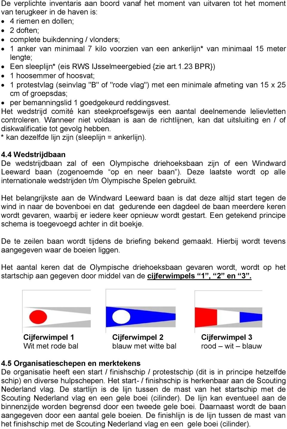 meter lengte; Een sleeplijn* (eis RWS IJsselmeergebied {zie art.1.