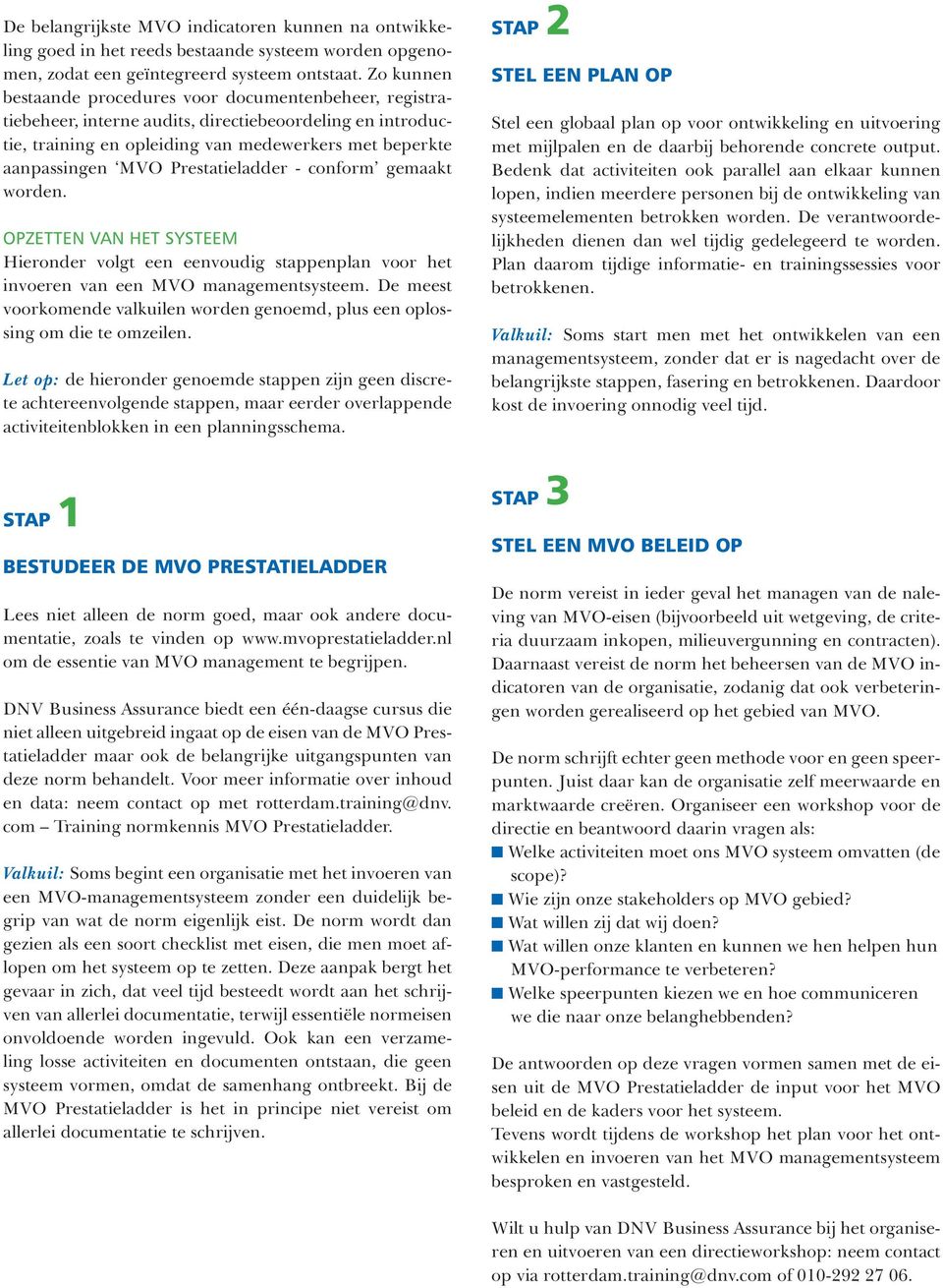 Prestatieladder - conform gemaakt worden. OPZETTEN VAN HET SYSTEEM Hieronder volgt een eenvoudig stappenplan voor het invoeren van een MVO managementsysteem.