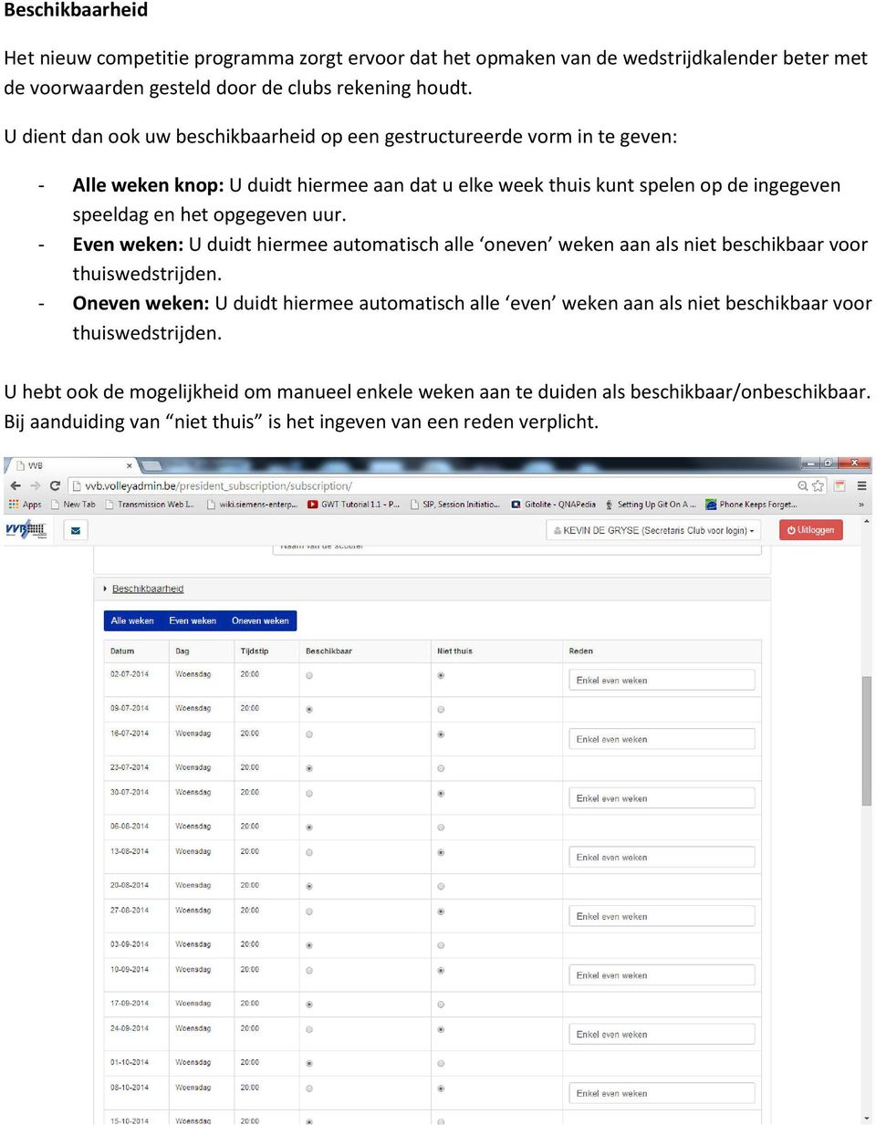 opgegeven uur. - Even weken: U duidt hiermee automatisch alle oneven weken aan als niet beschikbaar voor thuiswedstrijden.