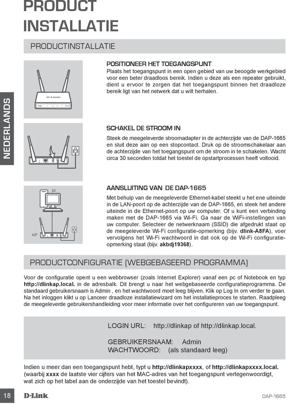 SCHAKEL DE STROOM IN Steek de meegeleverde stroomadapter in de achterzijde van de en sluit deze aan op een stopcontact.