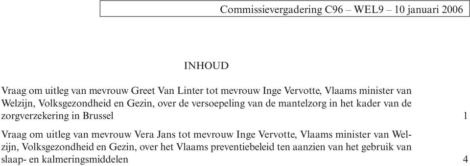 de zorgverzekering in Brussel 1 Vraag om uitleg van mevrouw Vera Jans tot mevrouw Inge Vervotte, Vlaams minister van