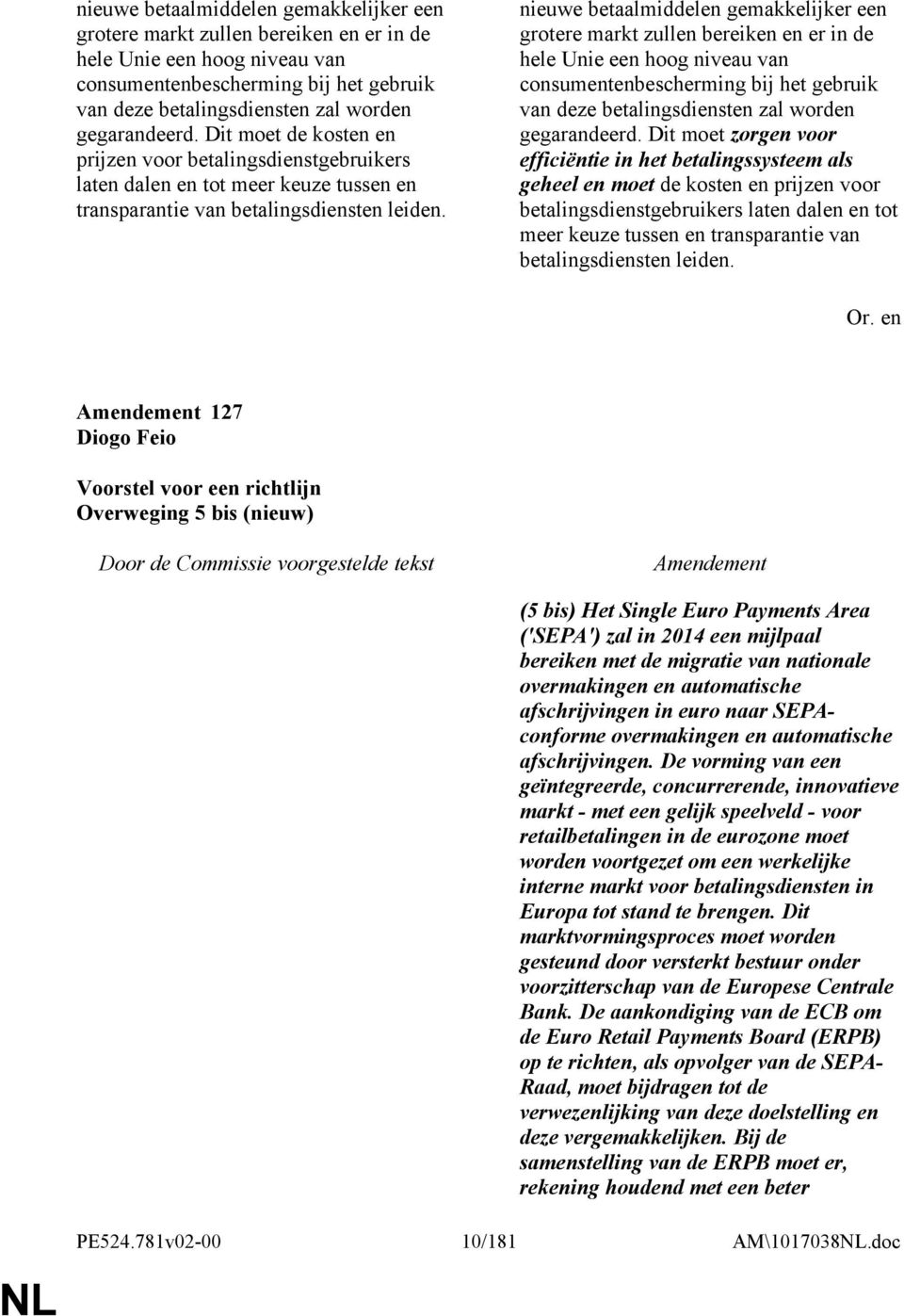 Dit moet zorgen voor efficiëntie in het betalingssysteem als geheel en moet de kosten en prijzen voor betalingsdienstgebruikers laten dalen en tot meer keuze tussen en transparantie van