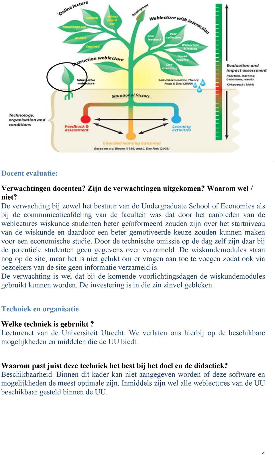 geïnformeerd zouden zijn over het startniveau van de wiskunde en daardoor een beter gemotiveerde keuze zouden kunnen maken voor een economische studie.