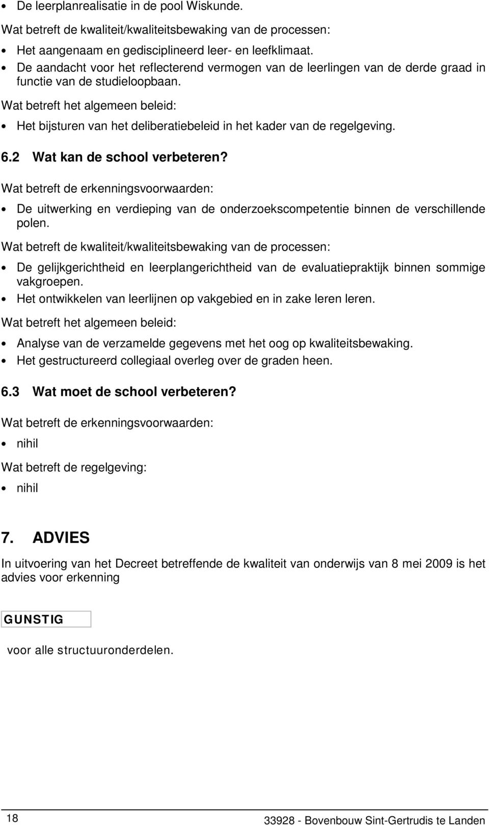 Wat betreft het algemeen beleid: Het bijsturen van het deliberatiebeleid in het kader van de regelgeving. 6.2 Wat kan de school verbeteren?