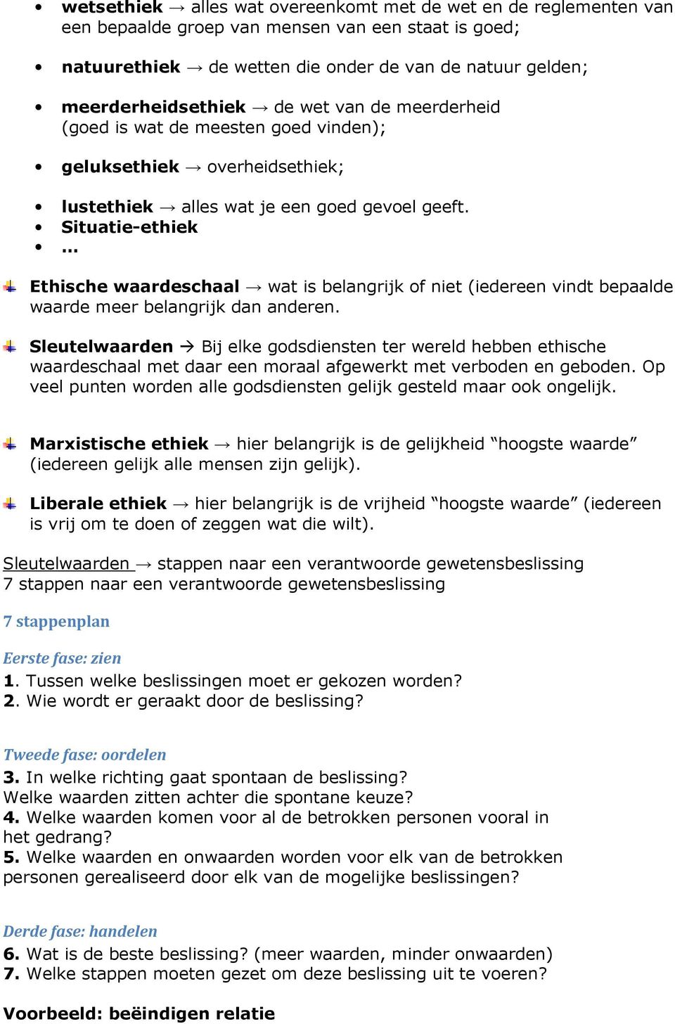 Situatie-ethiek Ethische waardeschaal wat is belangrijk of niet (iedereen vindt bepaalde waarde meer belangrijk dan anderen.