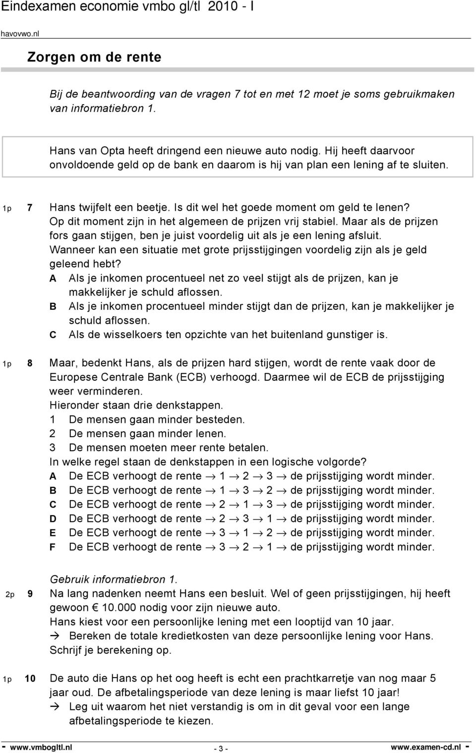 Op dit moment zijn in het algemeen de prijzen vrij stabiel. Maar als de prijzen fors gaan stijgen, ben je juist voordelig uit als je een lening afsluit.