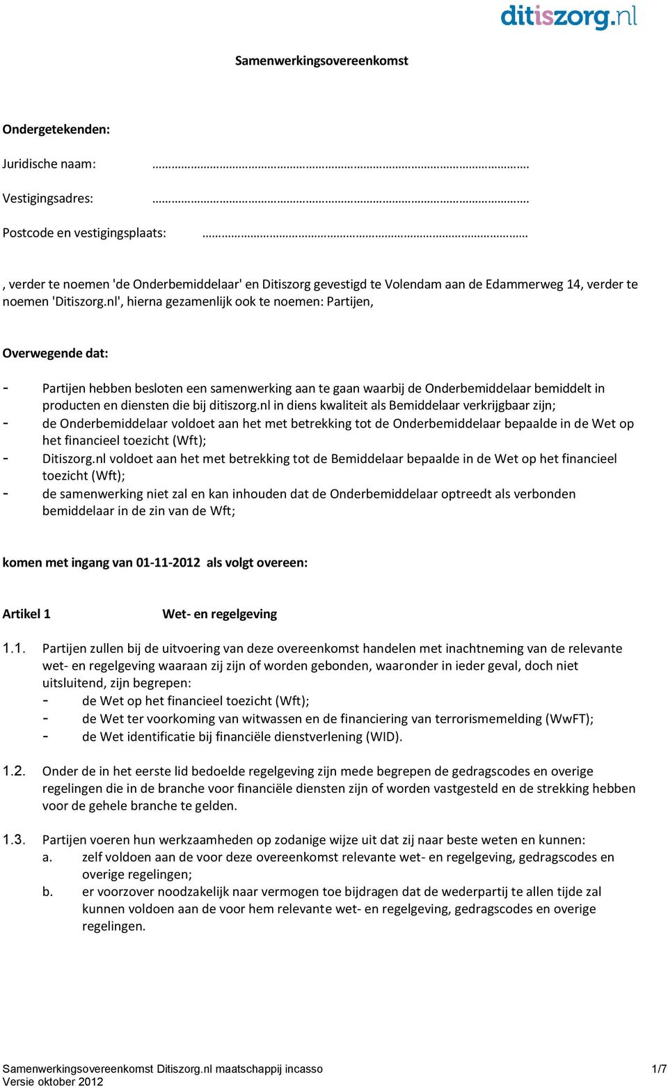 nl', hierna gezamenlijk ook te noemen: Partijen, Overwegende dat: - Partijen hebben besloten een samenwerking aan te gaan waarbij de Onderbemiddelaar bemiddelt in producten en diensten die bij