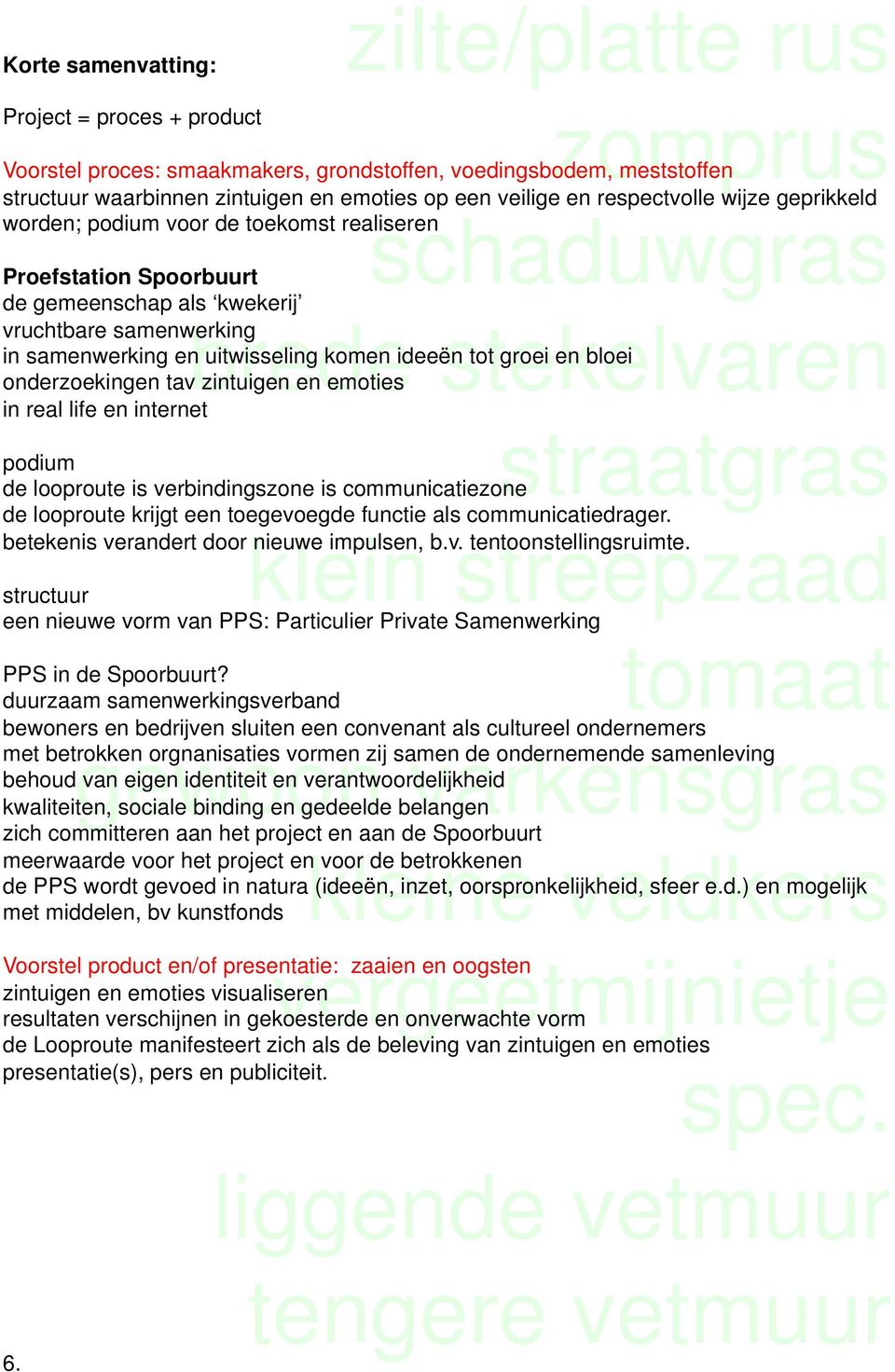 en uitwisseling komen ideeën tot groei en bloei onderzoekingen tav zintuigen en emoties in real life en internet straatgras de looproute is verbindingszone is communicatiezone podium de looproute