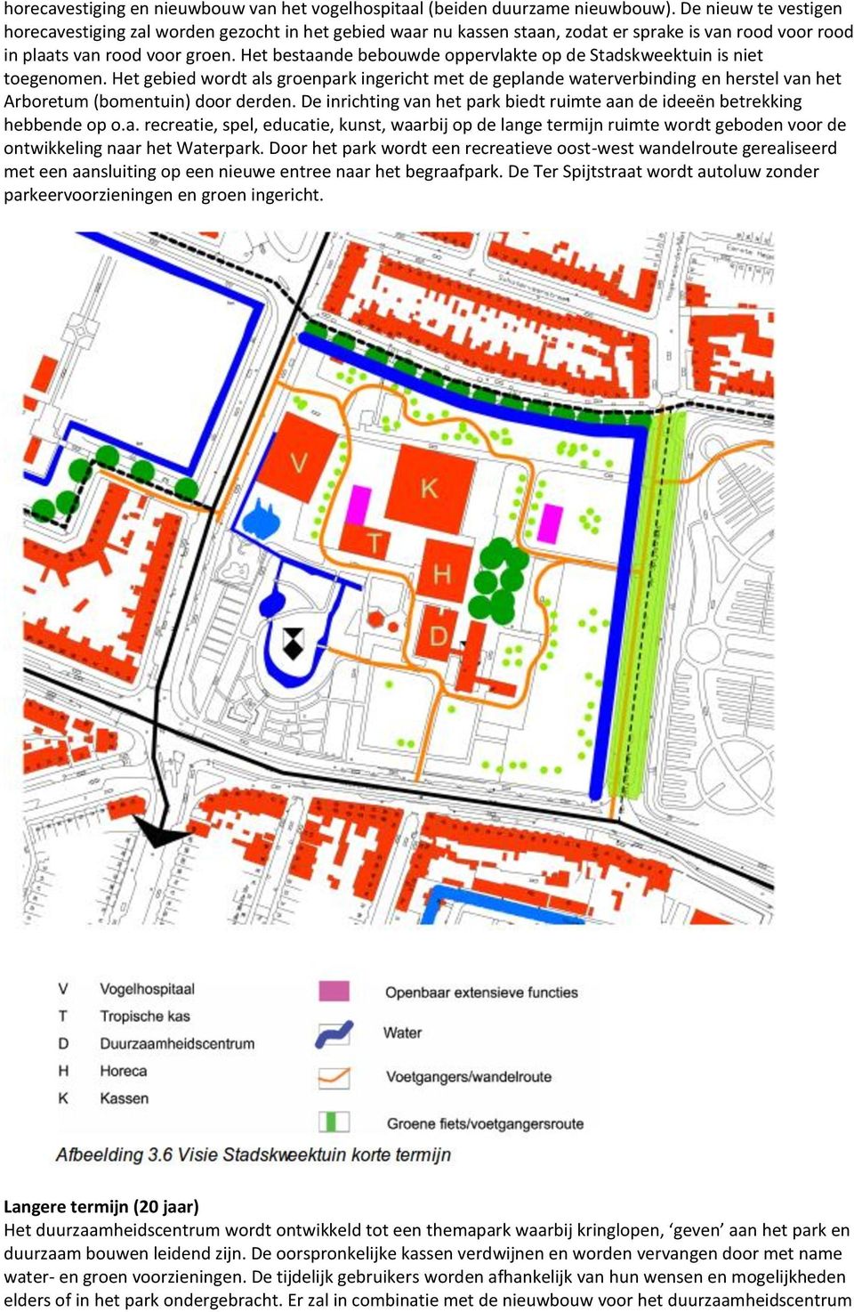 Het bestaande bebouwde oppervlakte op de Stadskweektuin is niet toegenomen.