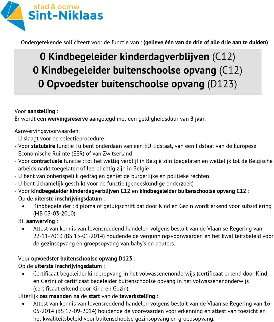 Aanwervingsvoorwaarden: U slaagt voor de selectieprocedure - Voor statutaire functie : u bent onderdaan van een EU-lidstaat, van een lidstaat van de Europese Economische Ruimte (EER) of van