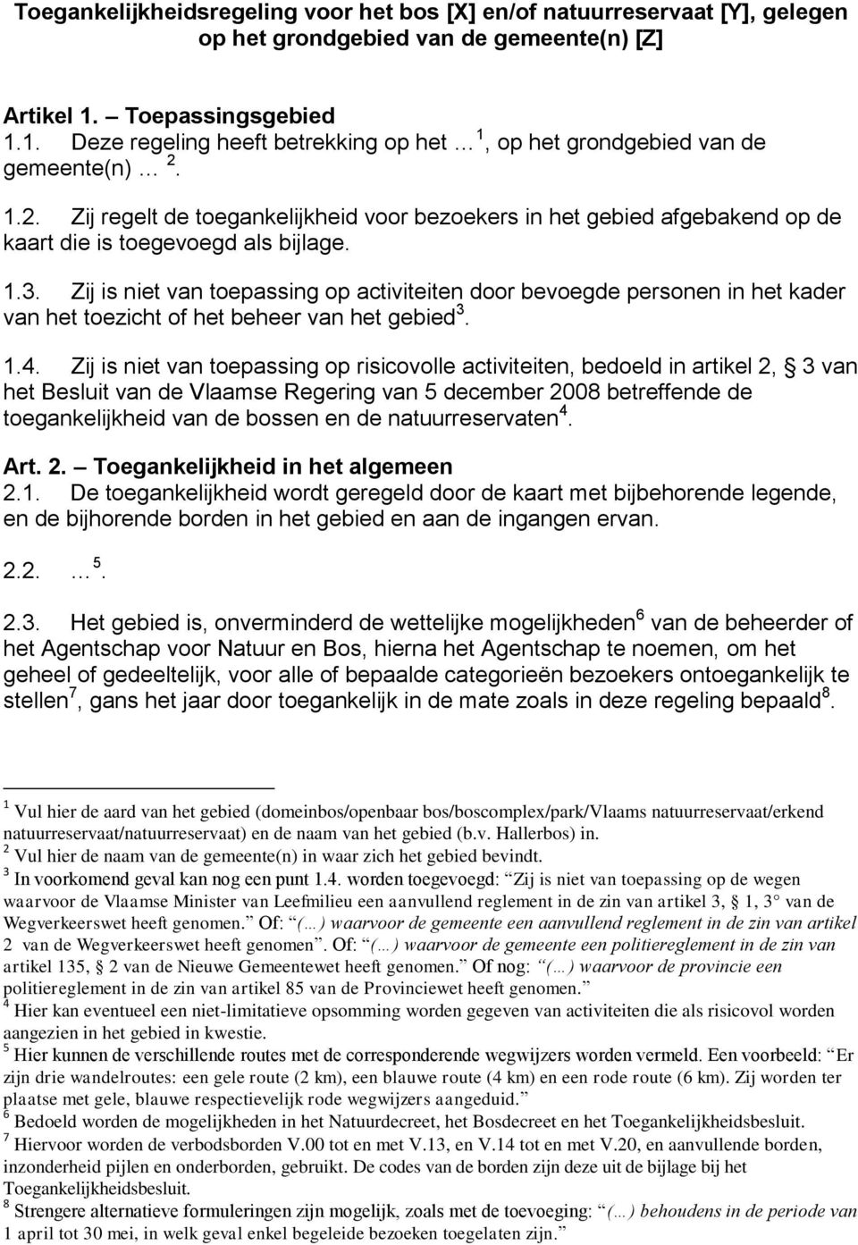 1.2. Zij regelt de toegankelijkheid voor bezoekers in het gebied afgebakend op de kaart die is toegevoegd als bijlage. 1.3.