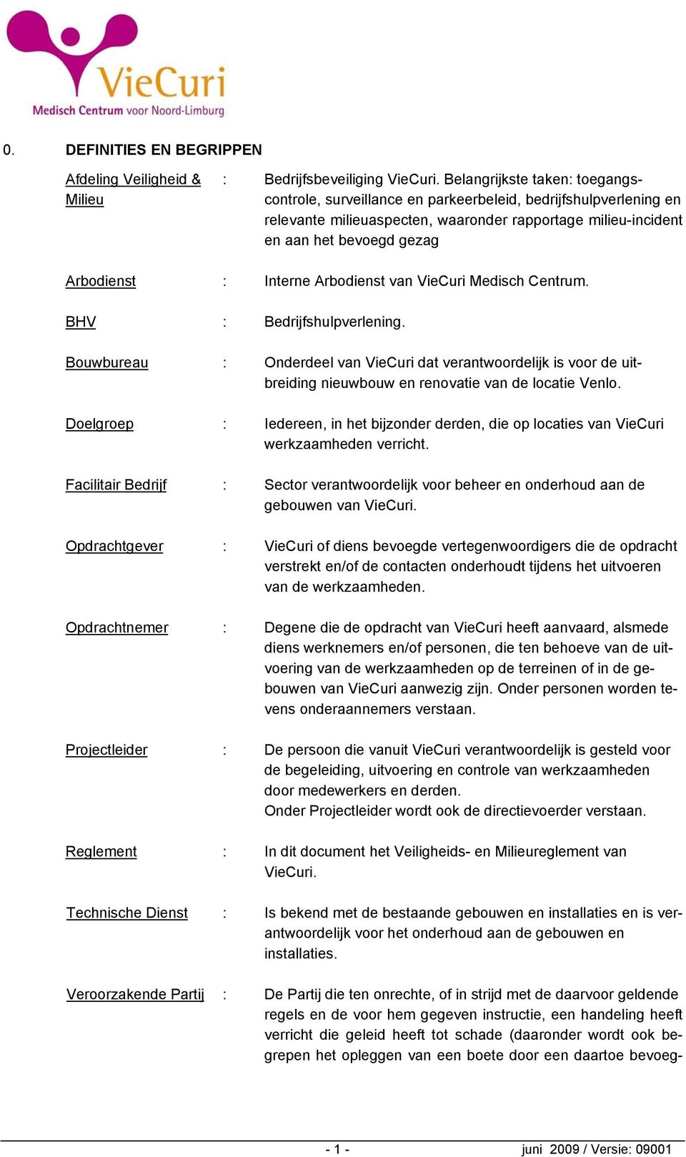 Arbodienst : Interne Arbodienst van VieCuri Medisch Centrum. BHV : Bedrijfshulpverlening.