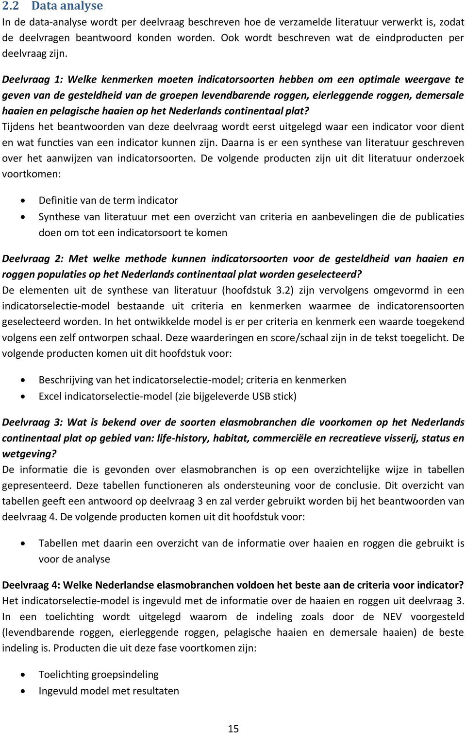 Deelvraag 1: Welke kenmerken moeten indicatorsoorten hebben om een optimale weergave te geven van de gesteldheid van de groepen levendbarende roggen, eierleggende roggen, demersale haaien en