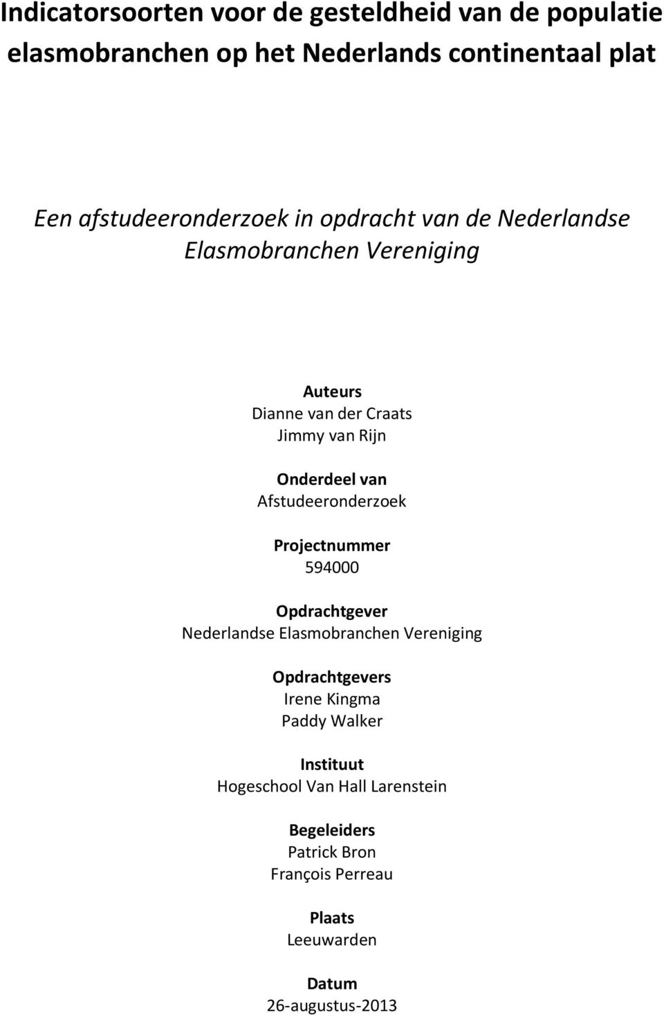 Onderdeel van Afstudeeronderzoek Projectnummer 594000 Opdrachtgever Nederlandse Elasmobranchen Vereniging Opdrachtgevers